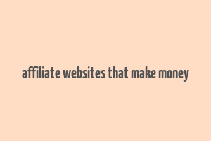 affiliate websites that make money