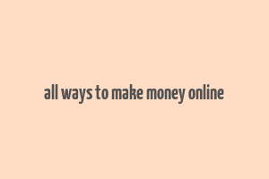 all ways to make money online