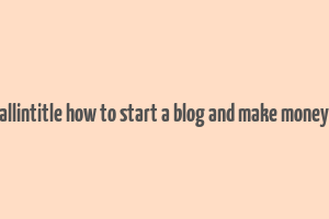 allintitle how to start a blog and make money