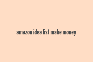 amazon idea list make money