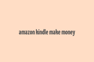 amazon kindle make money