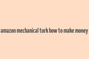 amazon mechanical turk how to make money