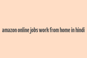 amazon online jobs work from home in hindi