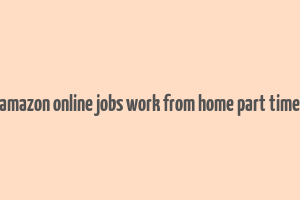 amazon online jobs work from home part time