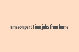 amazon part time jobs from home