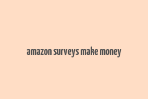 amazon surveys make money