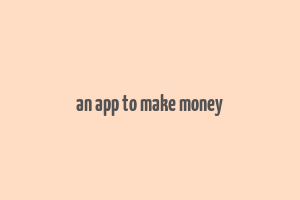 an app to make money