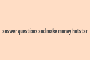 answer questions and make money hotstar