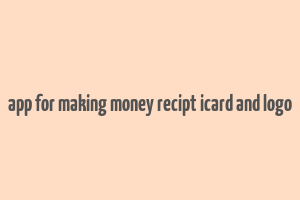 app for making money recipt icard and logo