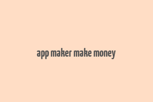 app maker make money