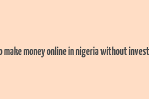 app to make money online in nigeria without investment