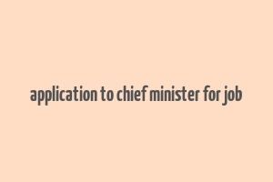 application to chief minister for job