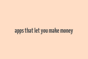 apps that let you make money