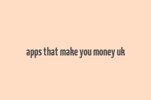 apps that make you money uk