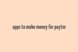 apps to make money for paytm