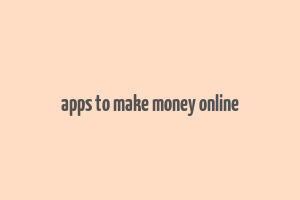 apps to make money online