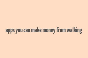 apps you can make money from walking