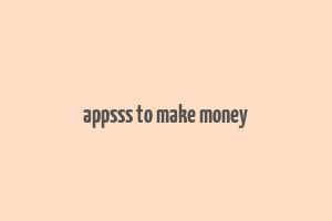 appsss to make money