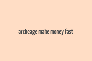 archeage make money fast