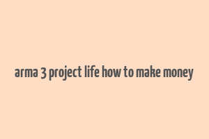 arma 3 project life how to make money