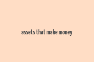 assets that make money