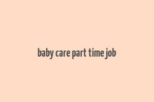 baby care part time job