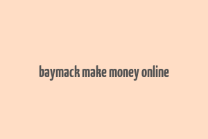 baymack make money online