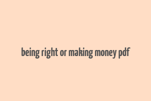 being right or making money pdf