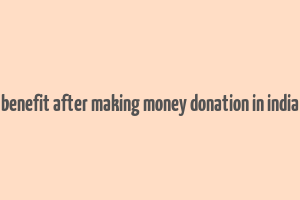 benefit after making money donation in india