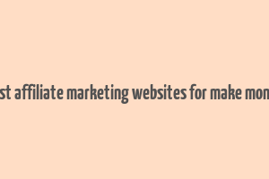 best affiliate marketing websites for make money