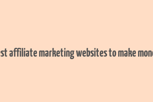 best affiliate marketing websites to make money