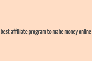 best affiliate program to make money online