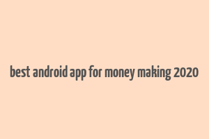 best android app for money making 2020