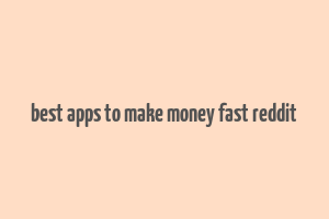 best apps to make money fast reddit