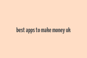 best apps to make money uk