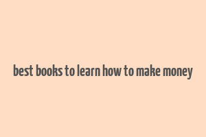 best books to learn how to make money