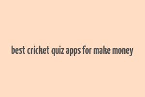 best cricket quiz apps for make money