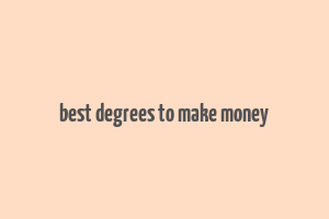 best degrees to make money