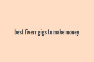 best fiverr gigs to make money