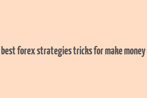 best forex strategies tricks for make money