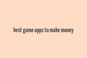 best game apps to make money