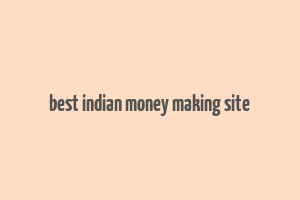 best indian money making site