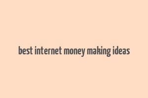 best internet money making ideas