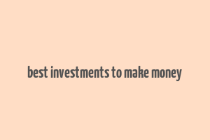 best investments to make money