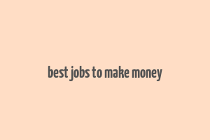 best jobs to make money