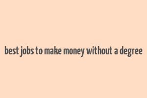 best jobs to make money without a degree