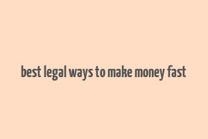 best legal ways to make money fast