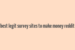 best legit survey sites to make money reddit