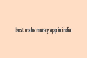 best make money app in india