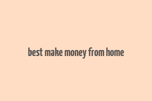 best make money from home